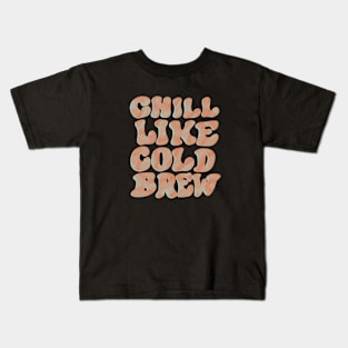 Chill Like Cold Brew Kids T-Shirt